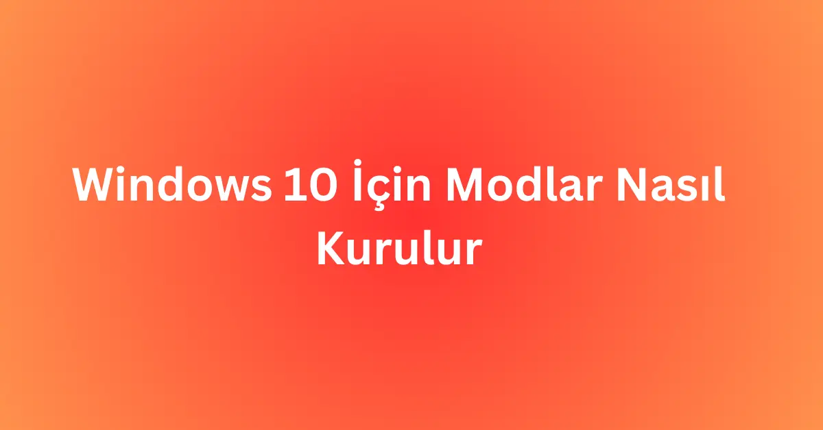 Windows 10 İçin Modlar Nasıl Kurulur